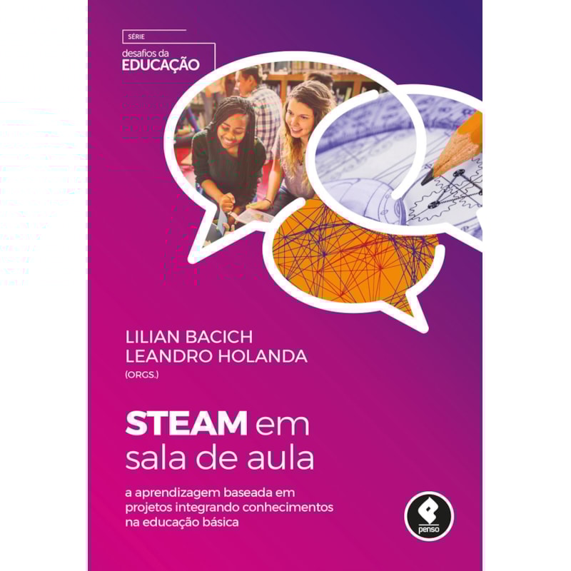 STEAM EM SALA DE AULA: A APRENDIZAGEM BASEADA EM PROJETOS INTEGRANDO CONHECIMENTOS NA EDUCAÇÃO BÁSICA
