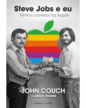STEVE JOBS E EU: MINHA CARREIRA NA APPLE