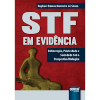 STF EM EVIDÊNCIA - DELIBERAÇÃO, PUBLICIDADE E SOCIEDADE SOB A PERSPECTIVA DIALÓGICA