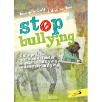 STOP BULLYING - GUIA PRÁTICO PARA SE DEFENDER E SAIR DO BULLYING E DO CYBERBULLYING