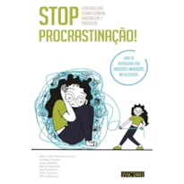 STOP PROCRASTINAÇÃO! SENSIBILIZAR, TRANSFORMAR, ORGANIZAR E PRODUZIR