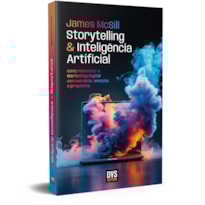 STORYTELLING E INTELIGÊNCIA ARTIFICIAL: COMO REINVENTAR O MARKETING DIGITAL COM VERDADE, EMOÇÃO E PROPÓSITO