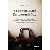 STORYTELLING EMPREENDEDOR: COMO UMA BOA HISTÓRIA CONSTRUIU MARCAS COMO AMAZON, PINTEREST E STARBUCKS