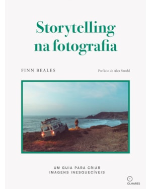 STORYTELLING NA FOTOGRAFIA: UM GUIA PARA CRIAR FOTOGRAFIAS INESQUECÍVEIS