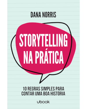 Storytelling na prática: 10 regras simples para contar uma boa história