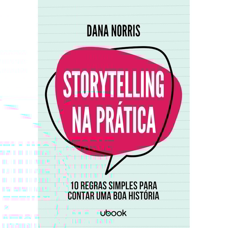 STORYTELLING NA PRÁTICA: 10 REGRAS SIMPLES PARA CONTAR UMA BOA HISTÓRIA