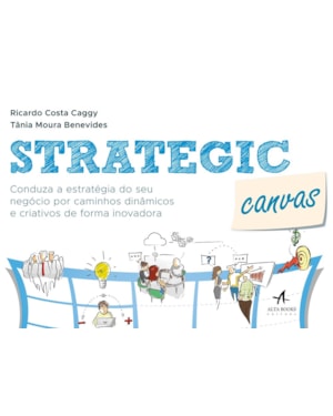 Strategic canvas: conduza a estratégia do seu negócio por caminhos dinâmicos e criativos de forma inovadora