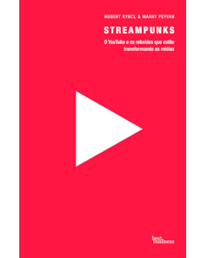 STREAMPUNKS: O YOUTUBE E OS REBELDES QUE ESTÃO TRANSFORMANDO AS MÍDIAS