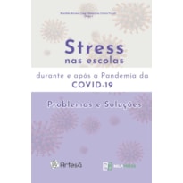 STRESS NAS ESCOLAS DURANTE E APÓS A PANDEMIA DA COVID-19 - PROBLEMAS E SOLUÇÕES