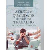 STRESSE E QUALIDADE DE VIDA NO TRABALHO - CONCEITO E AVALIAÇÃO DO STRESS