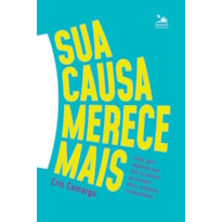 SUA CAUSA MERECE MAIS: COMO GERIR NEGÓCIOS SEM FINS LUCRATIVOS DE MANEIRA ÉTICA, EFICIENTE E SUSTENTÁVEL