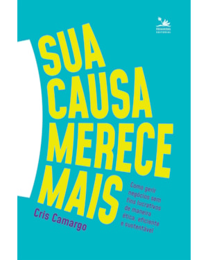SUA CAUSA MERECE MAIS: COMO GERIR NEGÓCIOS SEM FINS LUCRATIVOS DE MANEIRA ÉTICA, EFICIENTE E SUSTENTÁVEL