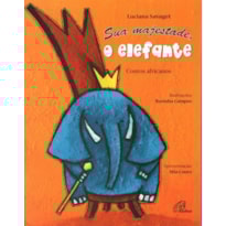 SUA MAJESTADE, O ELEFANTE: CONTOS AFRICANOS