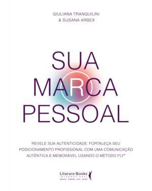 Sua marca pessoal: revele sua autenticidade:Fortaleça seu posicionamento profissional com uma comunicação autêntica e memorável usando o método Fly
