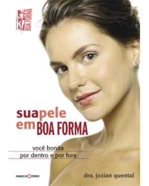 SUA PELE EM BOA FORMA : VOCÊ BONITA POR DENTRO E POR FORA
