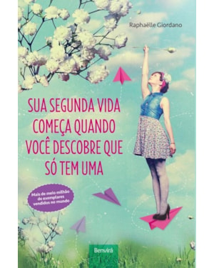 SUA SEGUNDA VIDA COMEÇA QUANDO VOCÊ DESCOBRE QUE SÓ TEM UMA