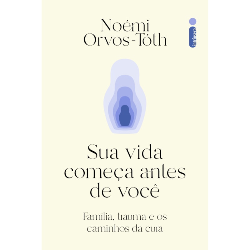 SUA VIDA COMEÇA ANTES DE VOCÊ: FAMÍLIA, TRAUMA E OS CAMINHOS DA CURA