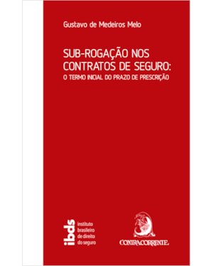 SUB-ROGAÇÃO NOS CONTRATOS DE SEGURO: O TERMO INICIAL DO PRAZO DE PRESCRIÇÃO