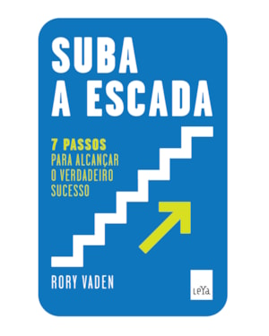 SUBA A ESCADA - 7 PASSOS PARA ALCANÇAR O VERDADEIRO SUCESSO