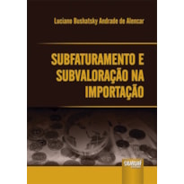 SUBFATURAMENTO E SUBVALORAÇÃO NA IMPORTAÇÃO