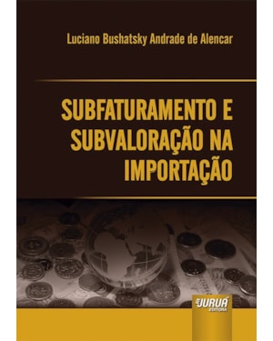 SUBFATURAMENTO E SUBVALORAÇÃO NA IMPORTAÇÃO