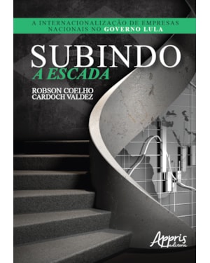 SUBINDO A ESCADA: A INTERNACIONALIZAÇÃO DE EMPRESAS NACIONAIS NO GOVERNO LULA