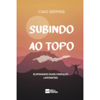 Subindo ao topo: eliminando suas crenças limitantes