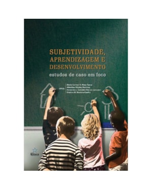 SUBJETIVIDADE, APRENDIZAGEM E DESENVOLVIMENTO: ESTUDOS DE CASO EM FOCO