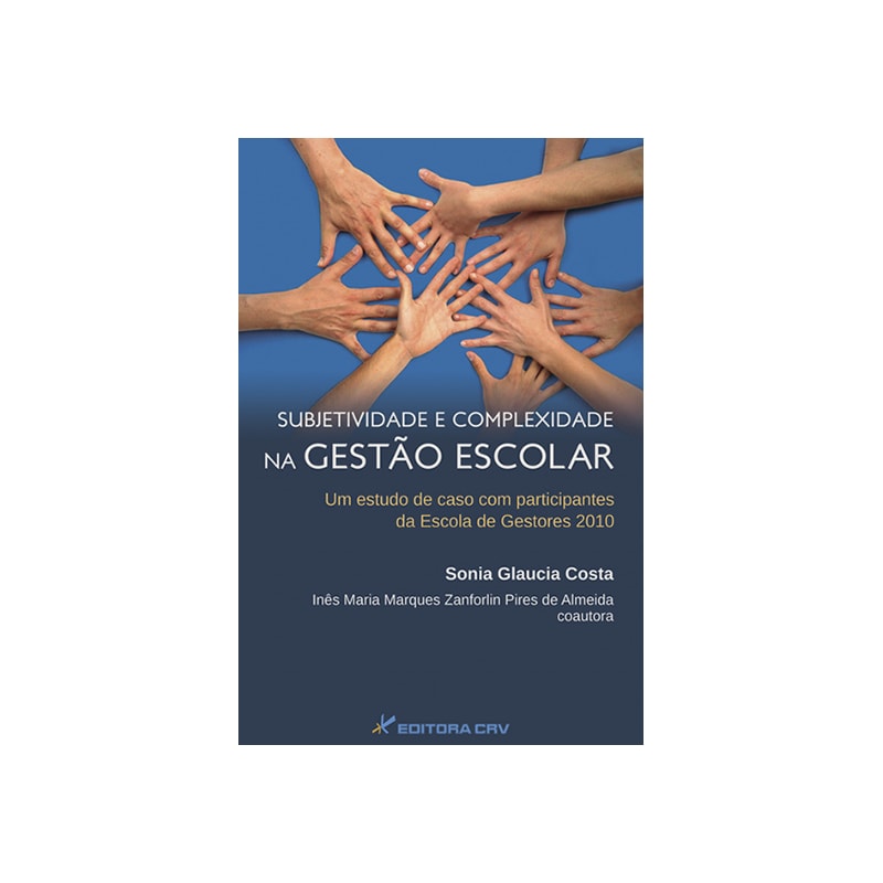 SUBJETIVIDADE E COMPLEXIDADE NA GESTÃO ESCOLAR: UM ESTUDO DE CASO COM PARTICIPANTES DA ESCOLA DE GESTORES 2010