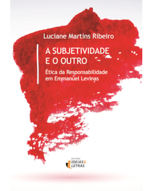 SUBJETIVIDADE E O OUTRO, A - ETICA DA RESPONSABILIDADE EM EMMANUEL LEVINAS - 1ª