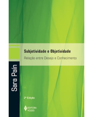 SUBJETIVIDADE E OBJETIVIDADE: RELAÇÃO ENTRE DESEJO E CONHECIMENTO