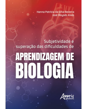SUBJETIVIDADE E SUPERAÇÃO DAS DIFICULDADES DE APRENDIZAGEM DE BIOLOGIA