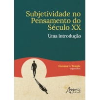 SUBJETIVIDADE NO PENSAMENTO DO SÉCULO XX: UMA INTRODUÇÃO