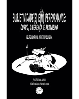 SUBJETIVIDADE(S) E(M) PERFORMANCE: CORPO, DIFERENÇA E ARTIVISMO