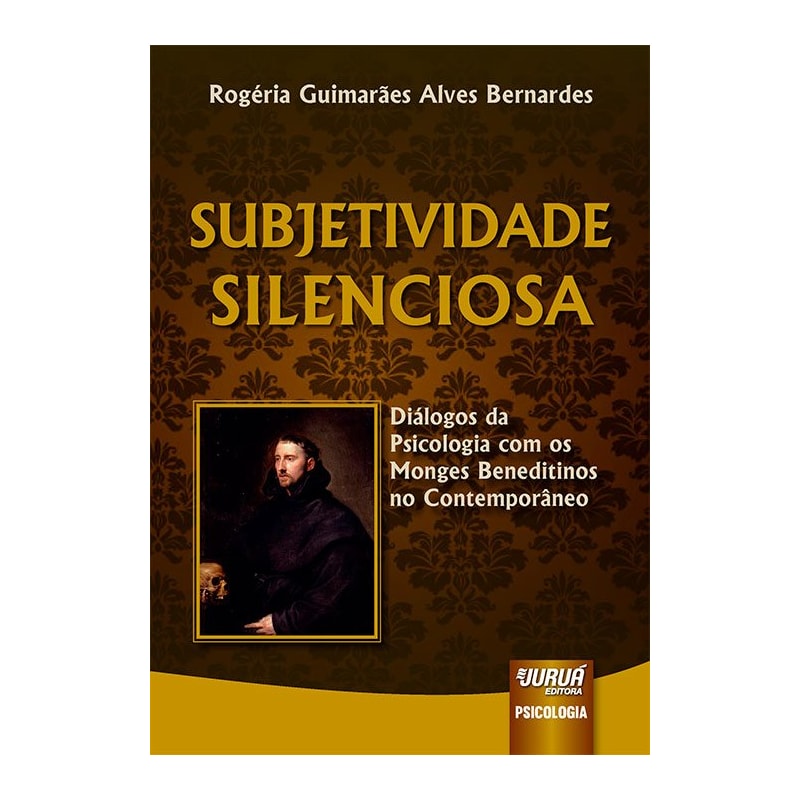 SUBJETIVIDADE SILENCIOSA - DIÁLOGOS DA PSICOLOGIA COM OS MONGES BENEDITINOS NO CONTEMPORÂNEO