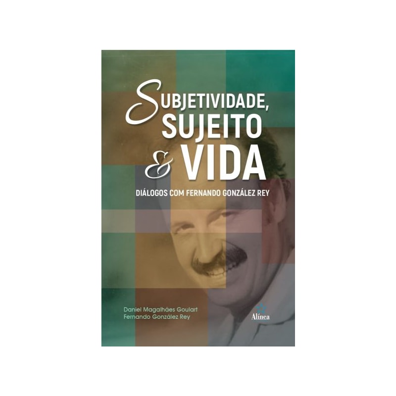 SUBJETIVIDADE, SUJEITO E VIDA: DIÁLOGOS COM FERNANDO GONZÁLEZ REY
