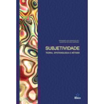 SUBJETIVIDADE - TEORIA EPISTEMOLOGIA E MÉTODO