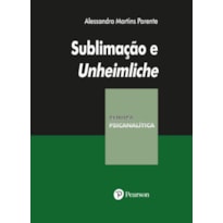 SUBLIMAÇÃO E UNHEIMLICHE - COLEÇÃO CLÍNICA PSICANALÍTICA