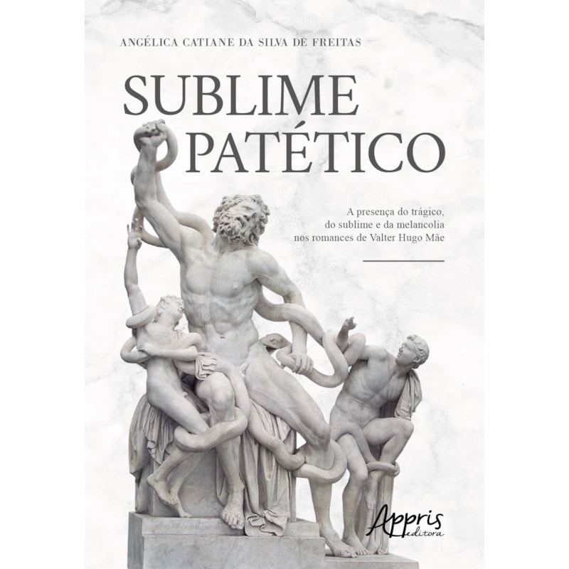 SUBLIME PATÉTICO: A PRESENÇA DO TRÁGICO, DO SUBLIME E DA MELANCOLIA NOS ROMANCES DE VALTER HUGO MÃE