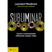 SUBLIMINAR: COMO O INCONSCIENTE INFLUENCIA NOSSAS VIDAS