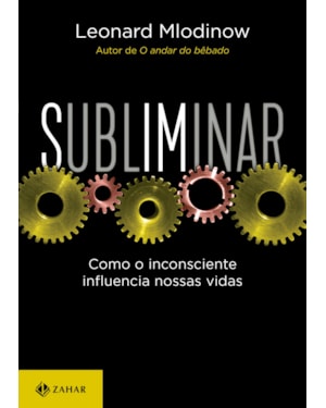 SUBLIMINAR: COMO O INCONSCIENTE INFLUENCIA NOSSAS VIDAS