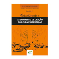 SUBSÍDIO PARA O ATENDIMENTO DE ORAÇÃO POR CURA E LIBERTAÇÃO