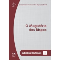 SUBSÍDIOS DOUTRINAIS 11 - O MAGISTÉRIO DOS BISPOS