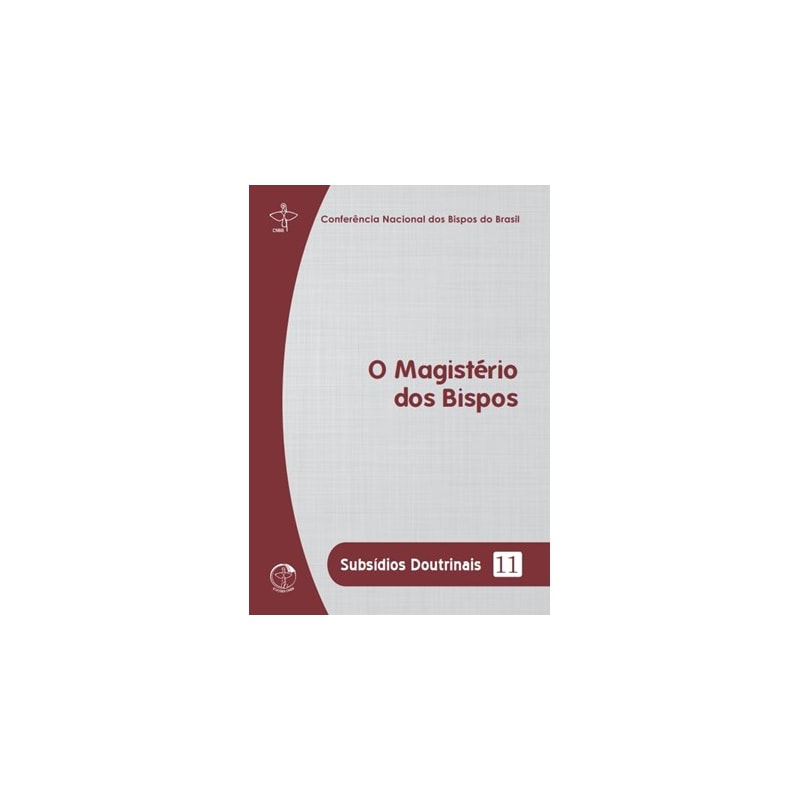 SUBSÍDIOS DOUTRINAIS 11 - O MAGISTÉRIO DOS BISPOS