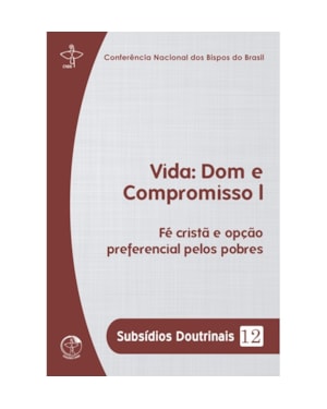 Subsidios doutrinais 12 - vida: dom e compromisso i: fé cristã e opção preferencial pelos pob