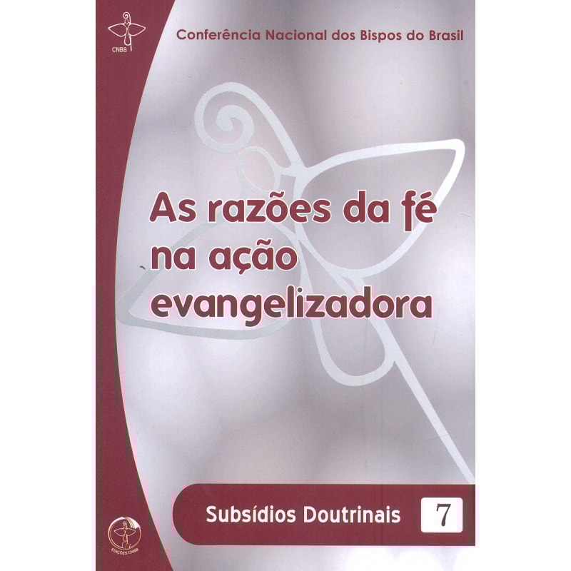 Subsidios doutrinais 7: as razoes da fe na acao evangelizadora