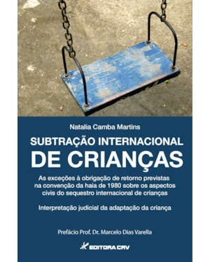SUBTRAÇÃO INTERNACIONAL DE CRIANÇAS AS EXCEÇÕES À OBRIGAÇÃO DE RETORNO PREVISTAS NA CONVENÇÃO DA HAIA DE 1980 SOBRE OS ASPECTOS CIVIS DO SEQUESTRO INTERNACIONAL DE CRIANÇAS INTERPRETAÇÃO JUDICIAL DA ADAPTAÇÃO DA CRIANÇA