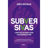 Subversivas: a arte sutil de nunca fazer o que esperam de nós