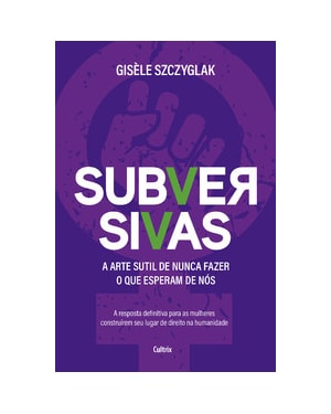 Subversivas: a arte sutil de nunca fazer o que esperam de nós