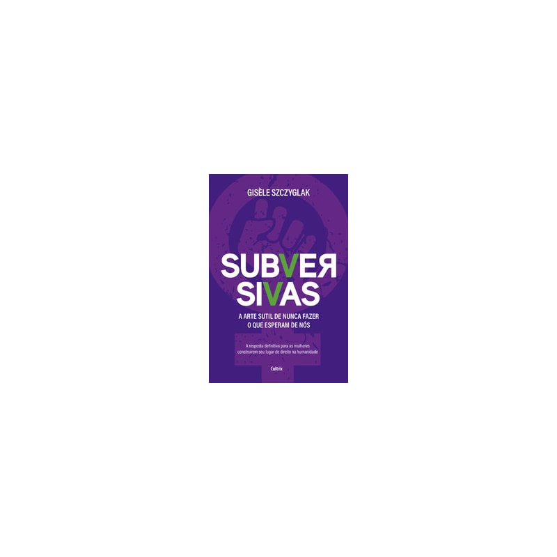 Subversivas: a arte sutil de nunca fazer o que esperam de nós